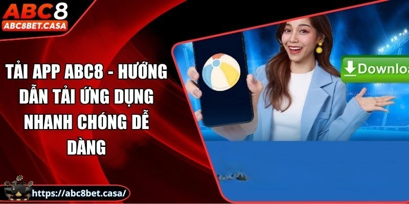 Tải app ABC8 - Hướng dẫn tải ứng dụng nhanh chóng dễ dàng
